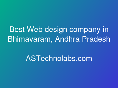 Best Web design company in Bhimavaram, Andhra Pradesh  at ASTechnolabs.com